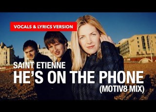 Saint Etienne He S On The Phone Motiv8 Mix Vocals Lyricvideo Version