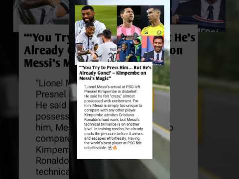 You Try To Press Him He S Already Gone Kimpembe Reveals Messi S Unreal Magic At PSG Football