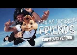 MORDECHAI SHAPIRO Friends Chipmunks Version מרדכי שפירא חברים גרסת הצ יפמאנקס