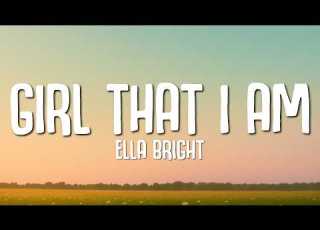  Ella Bright Girl That I Am Lyrics