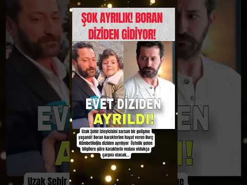 Uzak Şehir De Bir Gelişme Yaşandı Borankarakterine Hayat Veren Burç Kümbetlioğlu Diziden Ayrılıyor