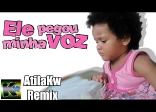 Ele Pegou Minha Voz AtilaKw Remix