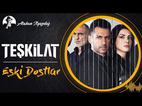 Eski Dostlar TEŞKİLAT Atakan Ilgazdağ