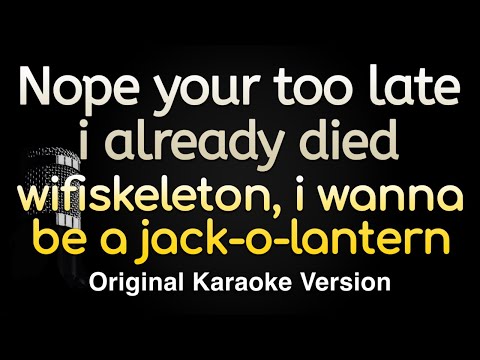 Nope Your Too Late I Already Died Wifiskeleton Karaoke Songs With Lyrics Original Key