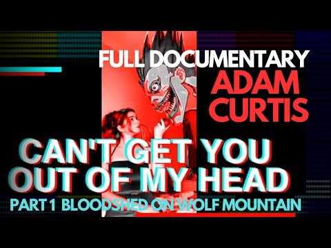 Can T Get You Out Of My Head Adam Curtis Documentary Part 1 Bloodshed On Wolf Mountain BBC Can T Get You Out Of My Head Adam Curtis Documentary Part 1 Bloodshed On Wolf Mountain BBC