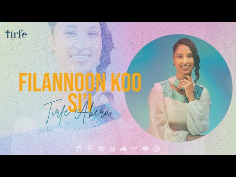 Filannoon Koo Si I Tirfe Abera