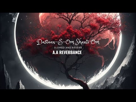 Dastaan E OM SHANTI OM Perfectly Slowed And Reverb A A Reverbance