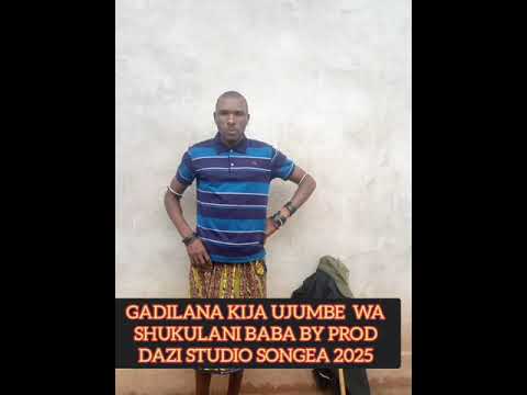 GADILANA KIJA UJUMBE WA SHUKULANI BABA PRD BY DAZI STUDIO SONGEA 2025
