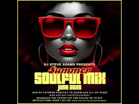 DJ Steve Adams Presents Summer Soulful Mix June 2025 DJ Steve Adams Presents Summer Soulful Mix June 2025
