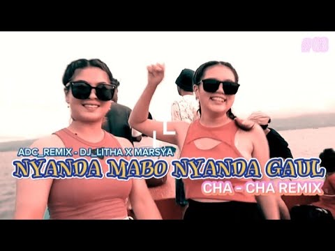 NYANDA MABO NYANDA GAUL REMIX ADC REMIX DJ LITHA MARSYA