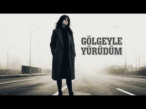 Gölgeyle Yürüdüm Duygusal Arabesk Ballad
