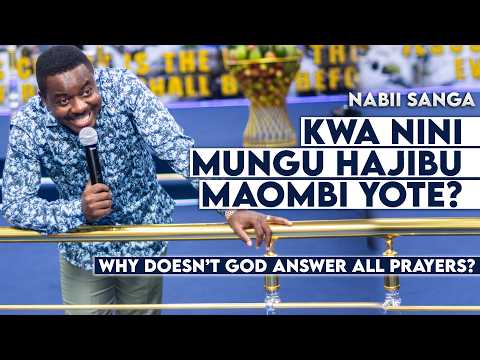 KWA NINI MUNGU HAJIBU MAOMBI YOTE NABII SANGA