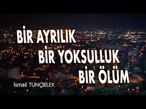 İSMAİL TUNÇBİLEK BİR AYRILIK BİR YOKSULLUK BİR ÖLÜM Klip 2019