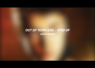 Out Of Town Girl Justin Bieber Sped Up