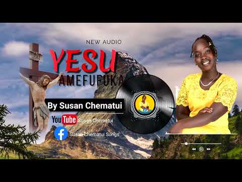 𝐒𝐮𝐬𝐚𝐧 𝐂𝐡𝐞𝐦𝐚𝐭𝐮𝐢 YESU AMEFUFUKA Official Audio