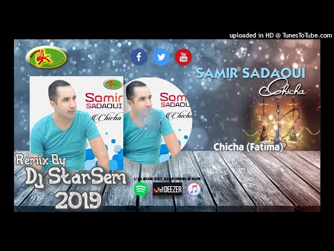SAMIR SADAOUI 2019 CHICHA FATIMA Remix By DJ STARSEM 2019 Officiel Audio SAMIR SADAOUI 2019 CHICHA FATIMA Remix By DJ STARSEM 2019 Officiel Audio