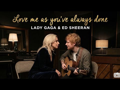 Love Me As You Ve Always Done Lady Gaga Ed Sheeran 2026 Official Music Video Am Heartfelt Song