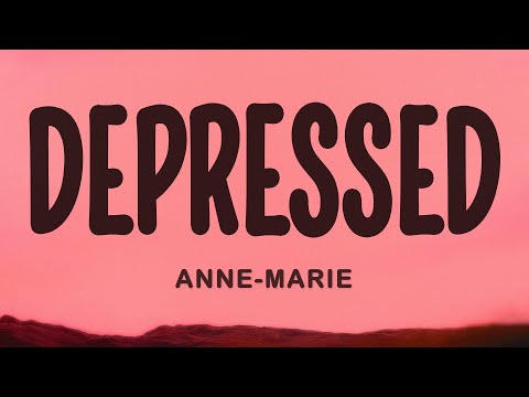 Anne Marie DEPRESSED