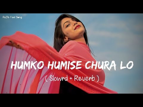 Slowed And Reverb Songs Humko Humise Chura Lo RAJIB 801