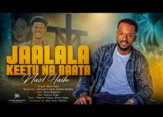  JAALALA KEETU NA BAATA Singer Naol Hailu Faarfannaa Afaan Oromoo Haaraa Bara 2018