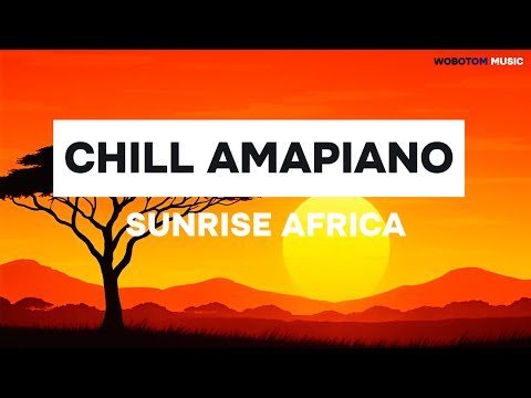 SUNRISE AFRICA X CHILL AMAPIANO X FEELING GOOD RELAXING 2025 3 STEP SOULFUL AMAPIANO HOUSE MIX