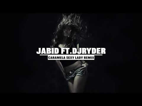 Caramela Sexy Lady Remix Jabid Ft DJ Ryder 2019