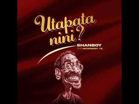 Shanboy X Mr Nobody Tz Utapata Nini Official Music Audio Shanboy X Mr Nobody Tz Utapata Nini Official Music Audio