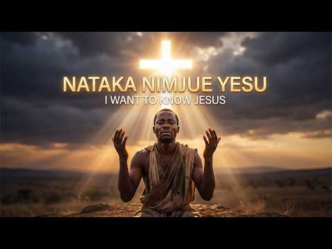 Nataka Nimjue Yesu Lord I Want To Know You More Deep Worship Prayer