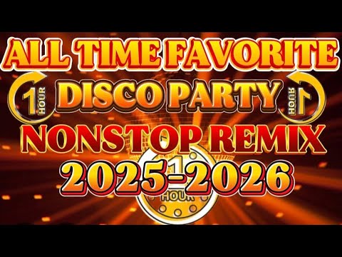 NEW DISCO PARTY MUSIC NONSTOP REMIX ALL TIME FAVORITE DISCO 2025 2026