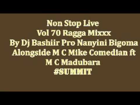 Non Stop Live Vol 70 Ragga Mixxx By Dj Bashiir Pro Nanyini Bigoma Alongside M C Mike Comedian Ft M C
