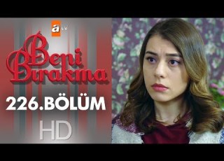  Beni Bırakma 226 Bölüm