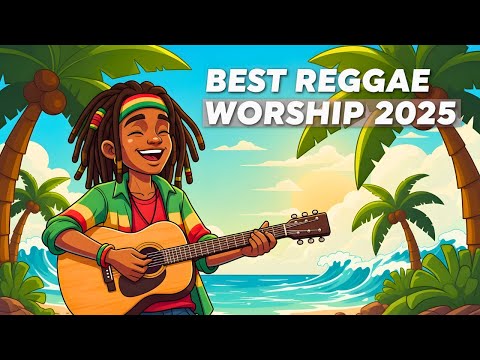 Uplifting Christian Reggae Worship Songs With Lyrics 2025 Gospel Praise Joyful Vibes For Jesus