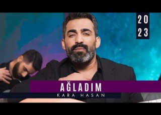Kara Hasan Ağladım 2023 Official Video