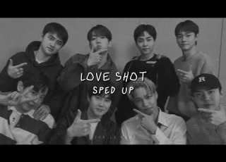  Sped Up Love Shot EXO Requested