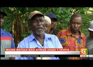  Wazee Wataka Rais Atimize Ahadi Taita Taveta