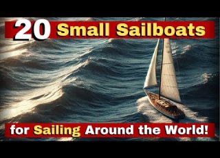 20 Best Small Sailboats For Sailing Around The World Even For Beginners