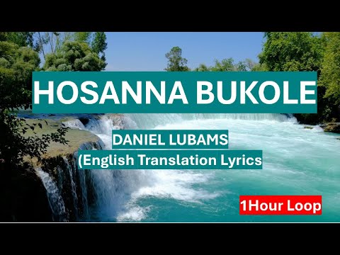 HOSANNA BUKOLE DANIEL LUBAMS English Translation Lyrics 1 Hour