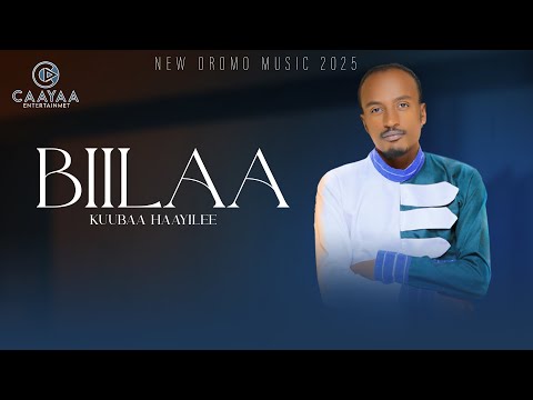 Kuubaa Haayilee BIILAA New Oromoo Music 2025