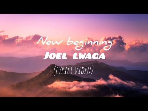 NEW BEGINNING JOEL LWAGA LYRICS VIDEO JONMAN LYRICS NEW BEGINNING JOEL LWAGA LYRICS VIDEO JONMAN LYRICS