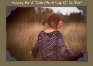 Frazey Ford One More Cup Of Coffee Bob Dylan Cover AUDIO