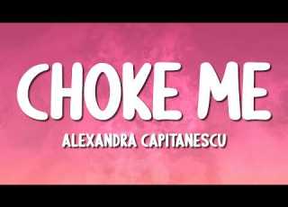 Alexandra Căpitănescu Choke Me Lyrics