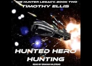  Hunted Hero Hunting Second Edition Hunter Legacy Series Book 2 By Timothy Ellis Audiobooks