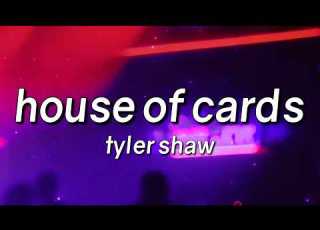 Tyler Shaw House Of Cards Lyrics