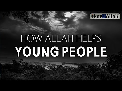 HOW ALLAH HELPS YOUNG PEOPLE