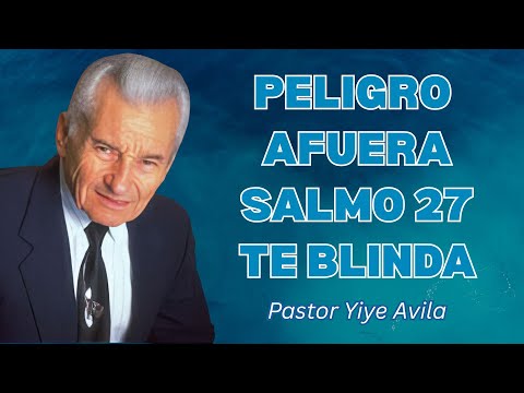 No Salgas De Casa Sin Escuchar Esto La Oración Del Salmo 27 Que Te Protege Hoy Yiye Ávila