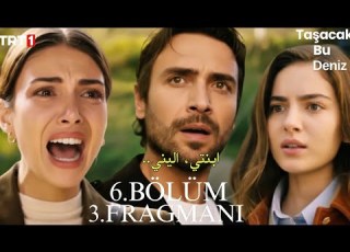  مسلسل هذا البحر سوف يفيض الحلقة 6 اعلان 3 مترجم للعربية Taşacak Bu Deniz 6 Bölüm 3 Fragmanı