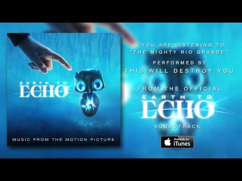 This Will Destroy You The Mighty Rio Grande Earth To Echo Soundtrack Official Audio