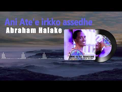 Abraham Halake Ani Ante E Irkko Assedhe 27 May 2022 Abraham Halake Ani Ante E Irkko Assedhe 27 May 2022