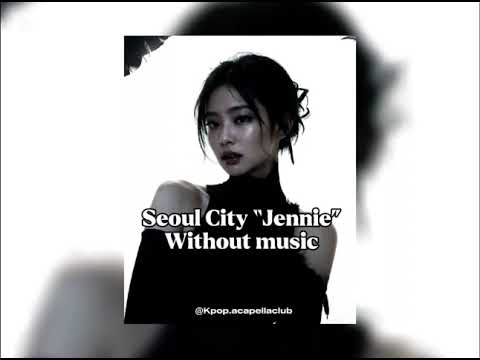 JENNIE Seoul City Acapella Slowed Without Music