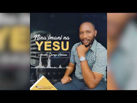 Apostle George Kimasa Nina Imani Na Yesu Official Audio Apostle George Kimasa Nina Imani Na Yesu Official Audio